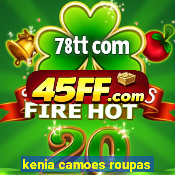 kenia camoes roupas